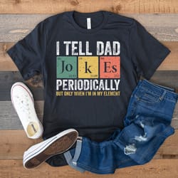 dad joke shirt, fathers day shirt, funny dad shirt, dad jokes, pun shirt, dad gifts from son, periodic table shirt, dad