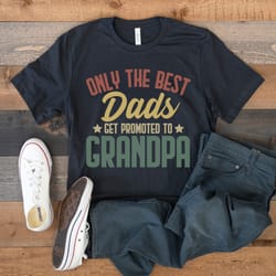 grandpa shirt, only the best dads get promoted to grandpa, grandfather to be, future grandpa gift, first time grandpa, f