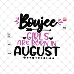 girls are born in august, august birthday svg, august girl, boujee birthday, birthday in august, august svg, boujee shir