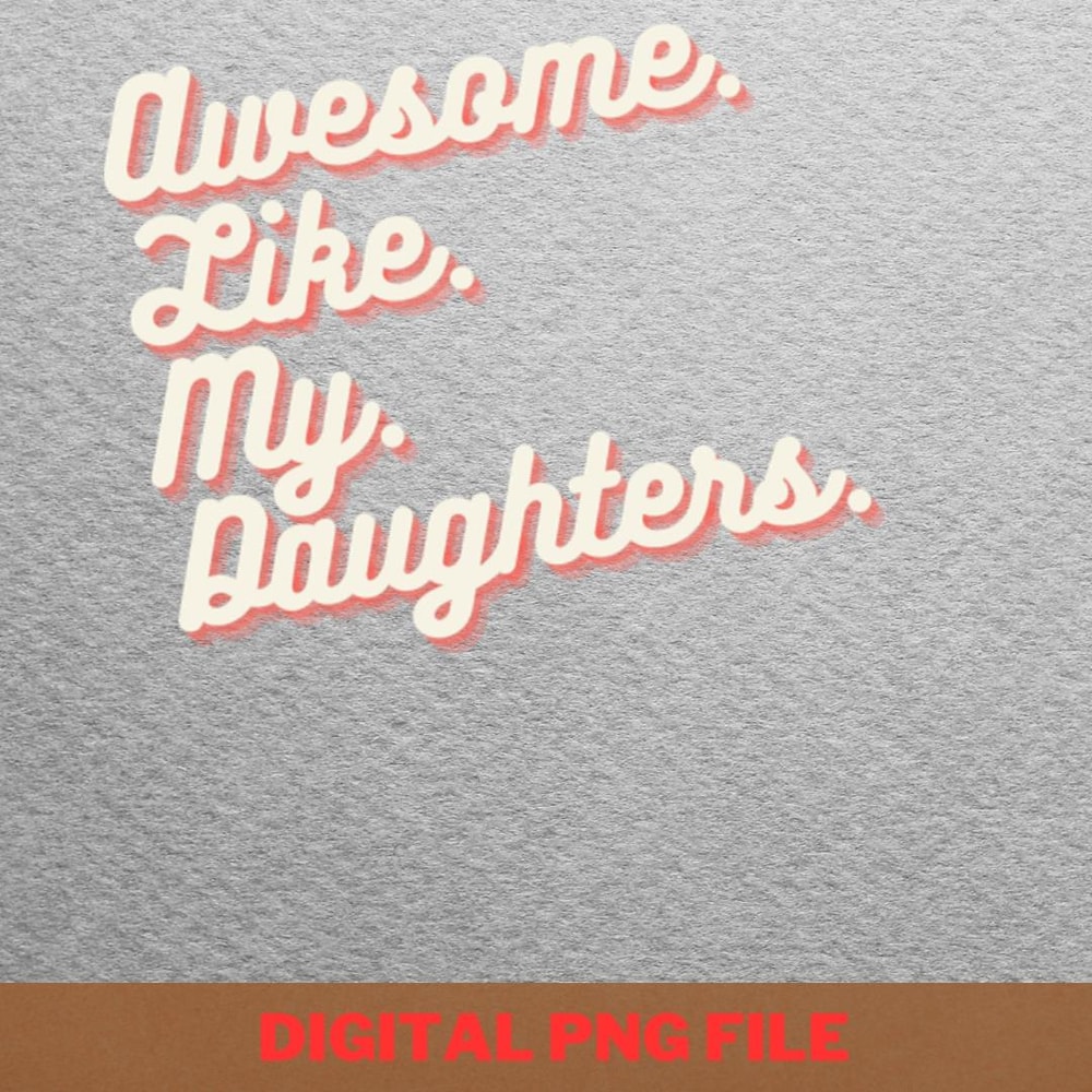 Awesome Like My Daughter Creative Genius PNG, Fathers Day PNG, My Daughter Digital Png Files.jpg