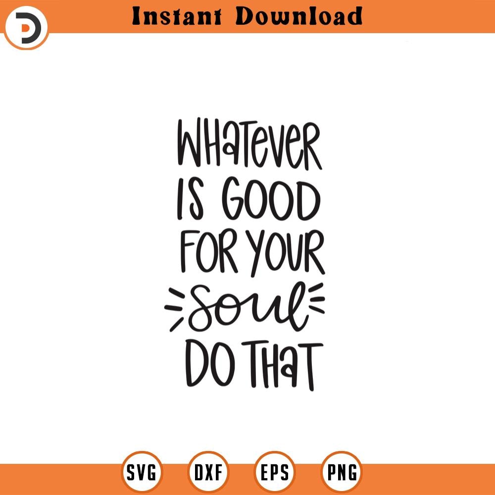 SVG1308-Good For Your Soul SVG, Positive Quotes svg, Self Love, Self Care, Inspirational Quote, Inspirational Quote, Hand-lettered, Cricut Cut File.jpg