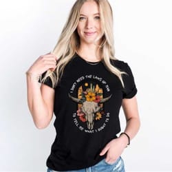 country life shirt, i don't need the laws of man to tell me what i ought to do, bull skull shirt, wildflowers shirt, gra