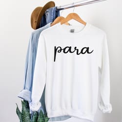 para sweatshirt paraprofessional shirt paraprofessional gifts parapro sweatshirt teacher aide teacher assistant para gif
