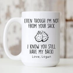 even though i'm not from your sack mug, funny gift for dad, custom fathers day mug, bonus dad mug, fathers day gifts
