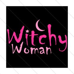 Witchy woman, halloween svg, halloween gift, halloween party, halloween night, witch svg, halloween witch svg, witchy sv