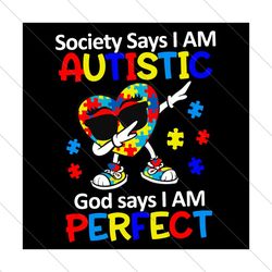 Society Says I Am Autistic God Says I Am Perfect Svg, Autism Svg, Awareness Svg, Autism Awareness Svg, Autistic Svg, God