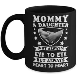 mommy and daughter not always eye to eye but always heart to heart mug