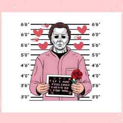 if i had feelings michael myers valentine png, valentine svg,valentine day svg,valentine day,happy valentine