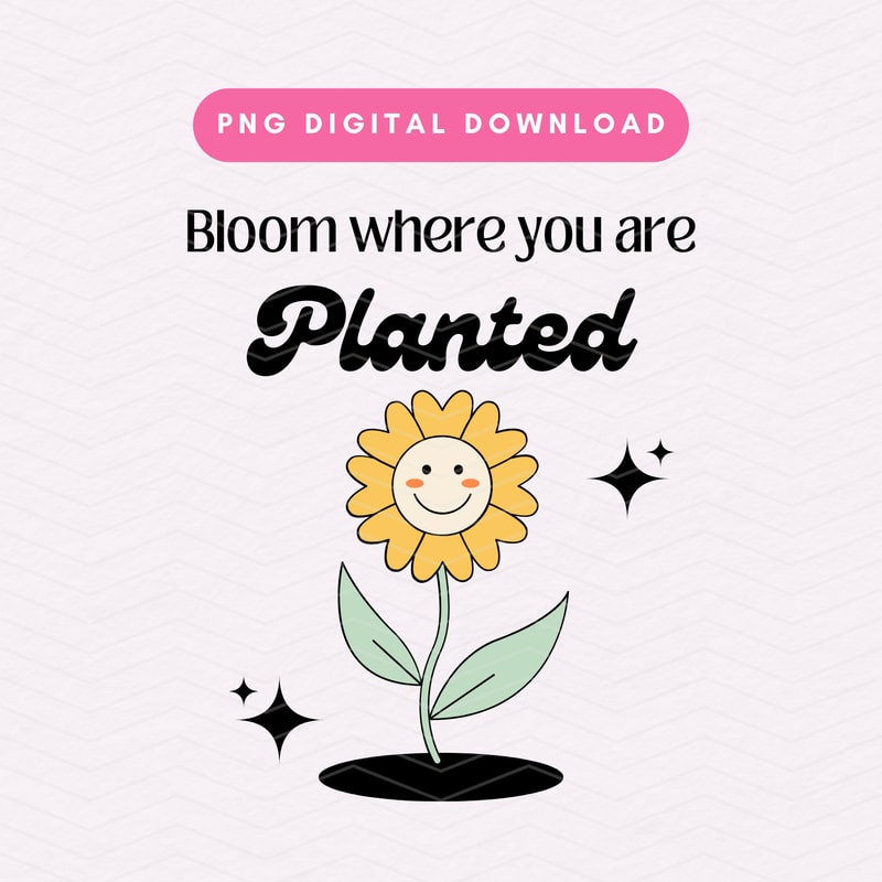Bloom Where You Are Planted PNG, Retro Flower Positivity PNG, Trendy Digital Download.jpg