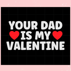 your dad is my valentine , valentine svg,valentine day svg,valentine day,happy valentine
