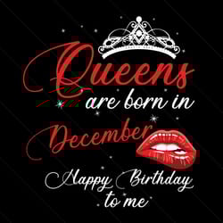 queens are born in december happy birthday to me svg, birthday svg, happy birthday svg, queens svg, born in december svg