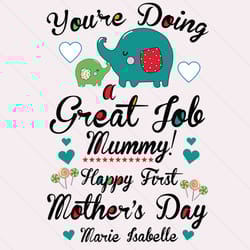 you're doing great job mummy happy 1st mother's day svg, mothers day svg, first mothers day svg, great job mummy, mummy