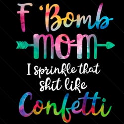 f bomb mom i sprinkle that like confetti svg, mothers day svg, f bomb mom svg, confetti svg, mom svg, funny mom svg, mom