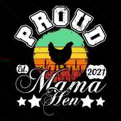 proud mama hen svg, mother day svg, hen svg, hen mama , hen mom svg, chicken svg, chicken mom svg, mom svg, proud mom sv
