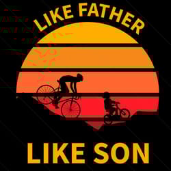 like father like son svg, fathers day svg, funny quotes svg, father svg, son svg, dad and son svg, cycling dad svg, cycl