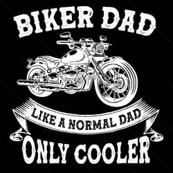 biker dad like a normal dad only cooler svg, fathers day svg, biker dad svg, cooler dad svg, normal dad svg, dad svg, fa