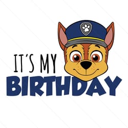 its my birthday chase svg png, birthday svg, paw patrol svg