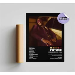 future posters / i never liked you poster