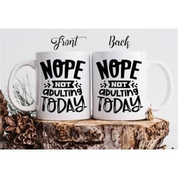 funny custom coffee mug 'nope not adulting today'