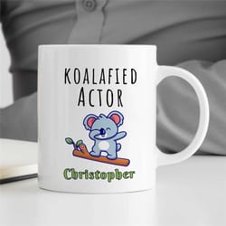 personalized 'koalafied' actor mug, cute koala, custom gift for entertainer, coworker birthday, appreciation, for men &