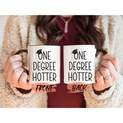 one degree hotter mug, graduation mug for men/women graduation gift, hotter by one degree, funny grad gift, masters degr