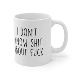 i don't know shit about fuck funny sarcastic office coworker ceramic coffee cup