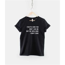 i'm 97 percent sure you don't like me,