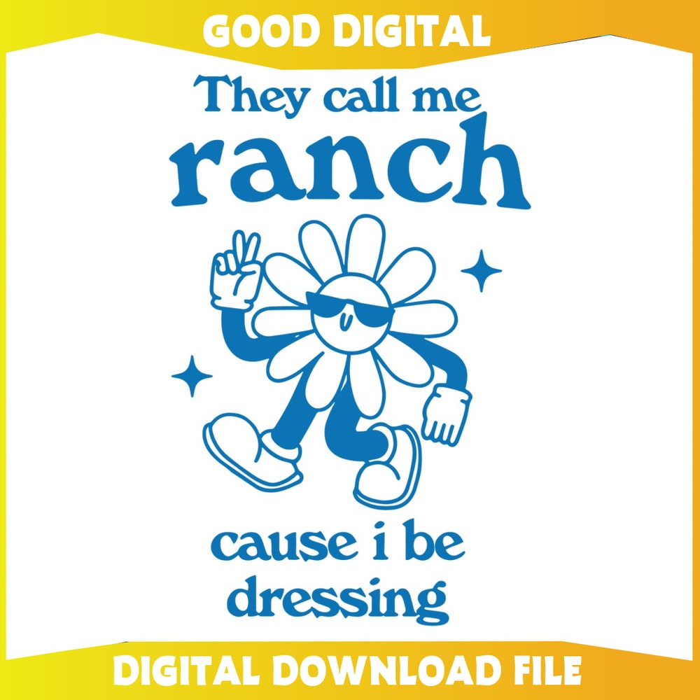Flower They Call Me Ranch Cause I Be Dressing SVG.jpg