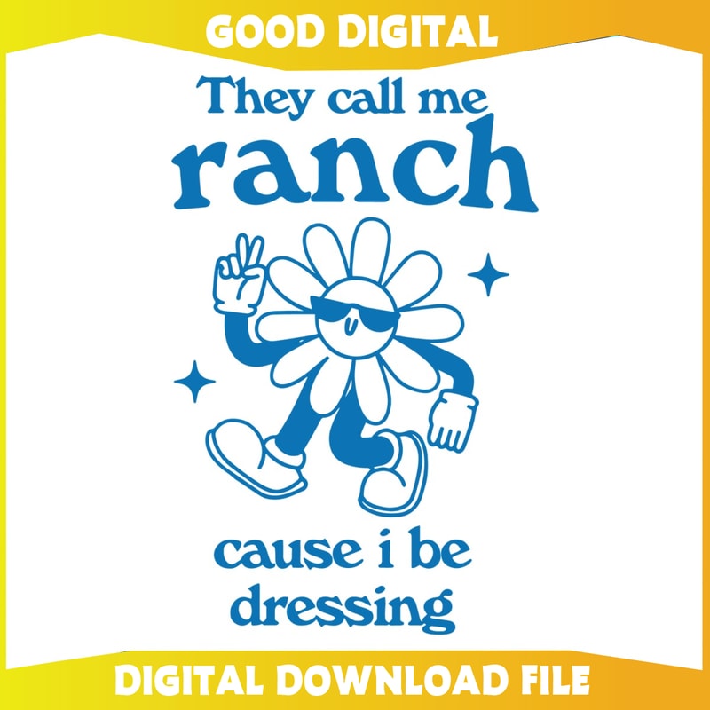 Flower They Call Me Ranch Cause I Be Dressing SVG.jpg