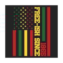free ish since 1865 juneteenth black history flag african svg, juneteenth svg, free ish svg, 1865 svg, juneteenth flag s