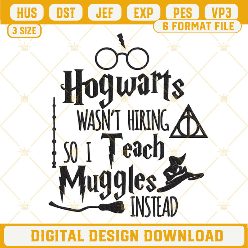 Hogwarts Wasn't Hiring So I Teach Muggles Instead Embroidery Designs, Harry Potter Embroidery Files.jpg