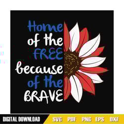 home of the free because of the brave sunflower svg