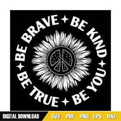 be brave be kind be true be you sunflower svg