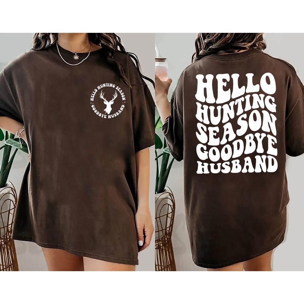 Hello Hunting Season Goodbye Husband Shirt, Hunting Season Shirt, Funny Husband, Goodbye Husband.jpg