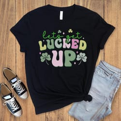 lets get lucked up,lets get lucked up shirt, st.patricks day,funny st patricks shirt,lucky irish shirt 1