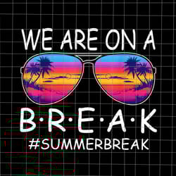 we are on a break teacher glasses summer png, break hello summer png, hello summer png, we are on a break png