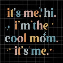 it's me hi i'm the cool mom it's me svg, mother's day svg, mom svg