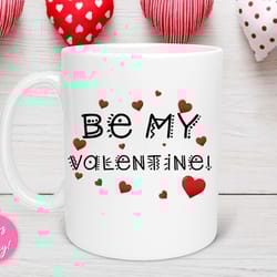 be my valentine mug, valentine gift, mom valentine, friend valentine, coworker