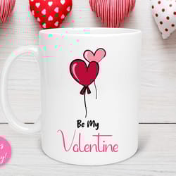 be my valentine mug, valentine gift, mom valentine, friend valentine, coworker valentine