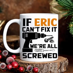 personalized gift, mechanic mug, custom name mug, if name here can t fix it we re all screwed mug, screwed mug, gifts fo