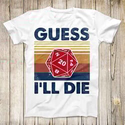 guess i ll die d20 top tee best cute gift mens women unisex t shirt 3063