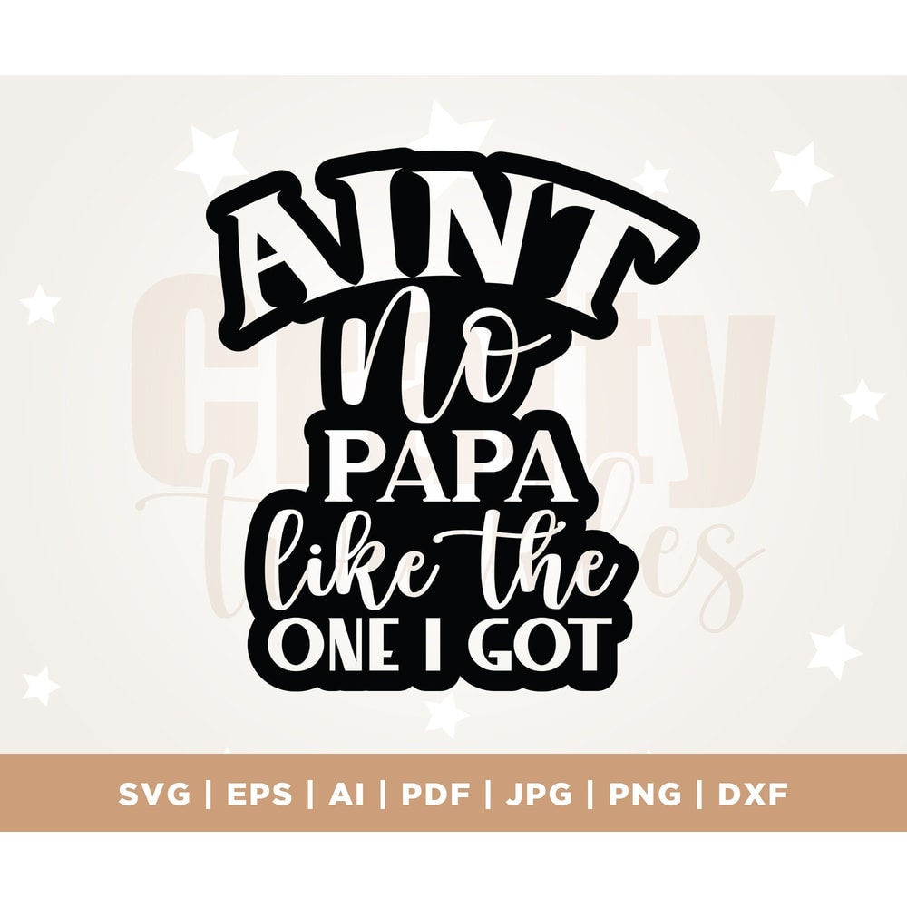 Ain't no Papa like the one I got SVG, Papa svg, Promoted to Papa SVG, Funny Dad svg, New Papa SVG, dxf, cute cut file, cricut, Cut File.jpg