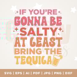 if youre gonna be salty at least bring the tequila png, if youre gonna be salty at least bring the tequila svg, tequila