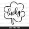 Lucky Clover Svg, St Patrick's Day Svg, Clover Svg, Lucky Svg, St Patty's Day Svg, Lucky Cut File, Clover Cut File, Lucky Clover Cut File.jpg