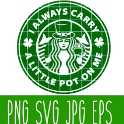 i always carry a little pot on me svg, st. patricks day svg, lucky svg, irish svg, clover svg, cricut, silhouette vector