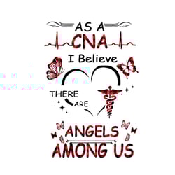 as a cna i believe there are angels among us svg, nurse svg, cna svg, cna nurse svg, angels svg, nurse angels svg, nurse