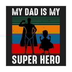 my dad is my super hero svg, fathers day svg, my dad svg, my super hero, super hero svg, super dad svg, dads power svg,