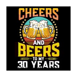 cheers and beers to my 30 years birthday svg, birthday svg, cheers svg, beers svg, beers birthday svg, birthday man svg,