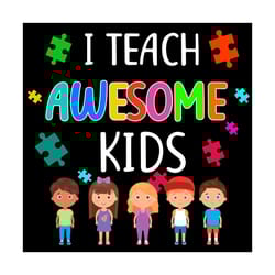 i teach awesome kids autism special education teacher svg, awareness svg, autism svg, kids svg, awesome autism kids svg,