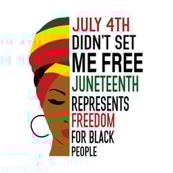 july 4th didnt set me free juneteenth represents freedom svg